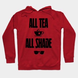 All Tea All Shade Hoodie